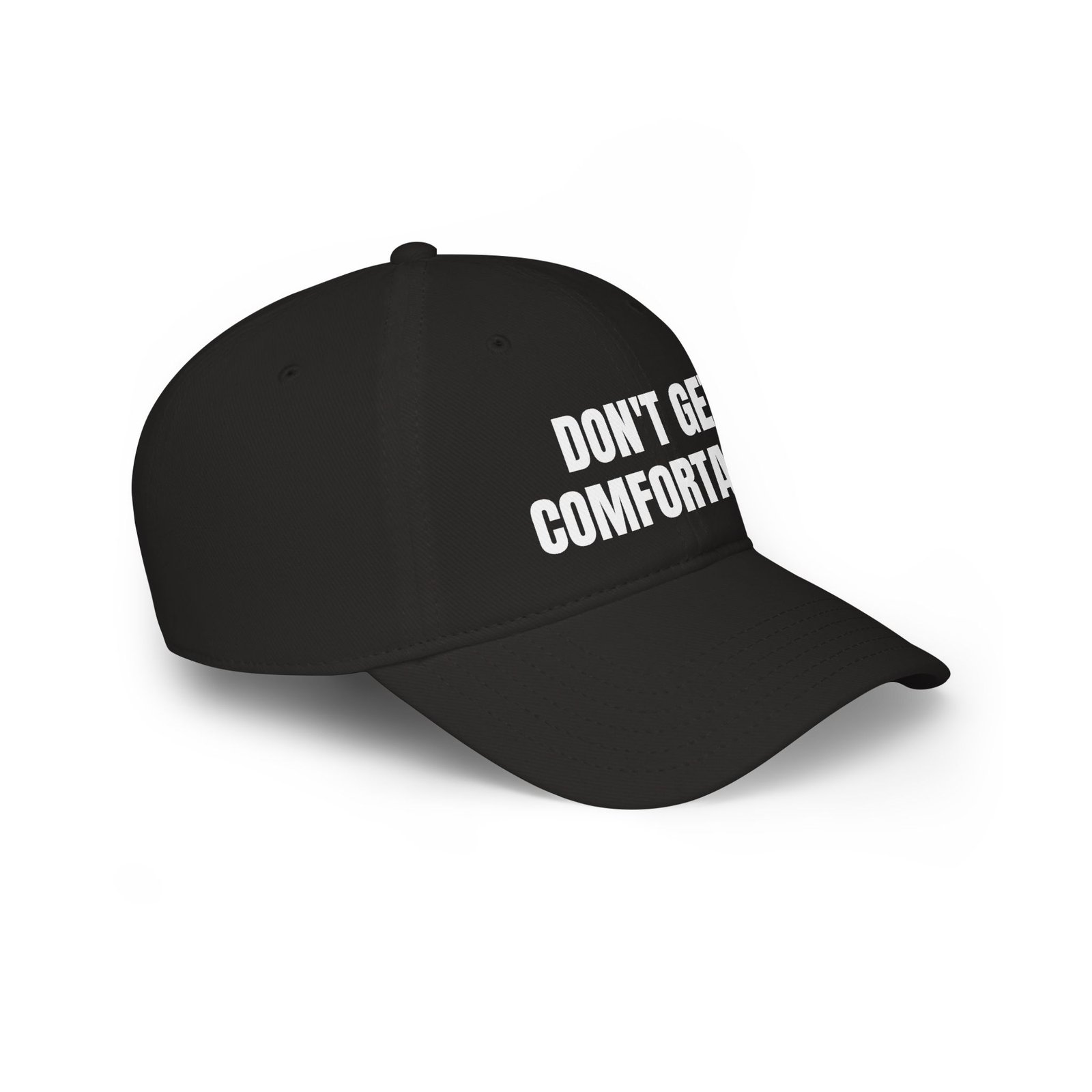 DFIYE Don't Get Comfortable Cap: solid black cap embroidered with DON'T GET COMFORTABLE in white, two lines.