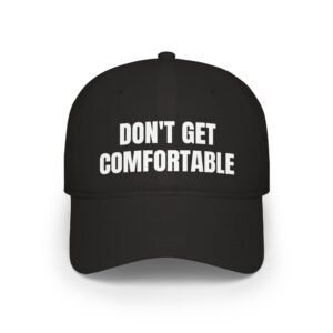 DFIYE Don't Get Comfortable Cap: solid black cap embroidered with DON'T GET COMFORTABLE in white, two lines.