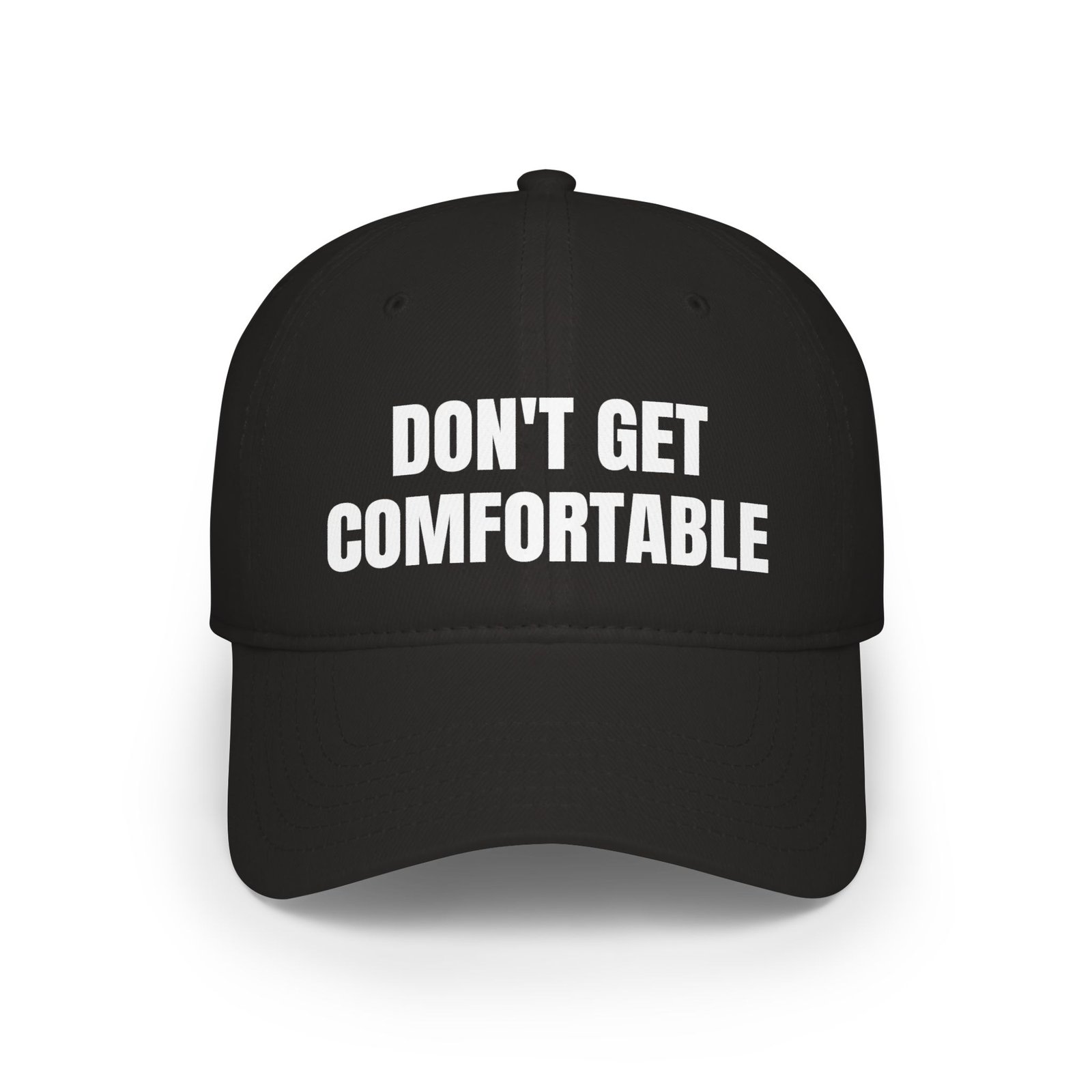DFIYE Don't Get Comfortable Cap: solid black cap embroidered with DON'T GET COMFORTABLE in white, two lines.